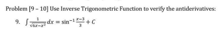 Problem [9 - 10] Use Inverse Trigonometric Function to verify the antiderivatives:
9. dx = sin-1
J Tox-x2
+C
%3D
3
