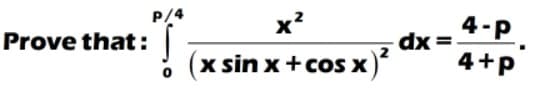 P/4
Prove that:
x?
4-р
dx =
x sin x +coS X
4+p
