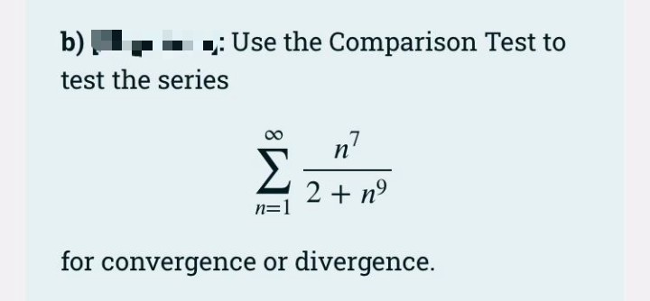 b)
D: Use the Comparison Test to
test the series
n
2 + n°
n=1
for convergence or divergence.
