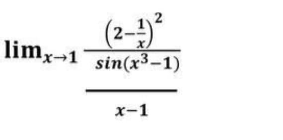 (2-4*
limx-1 sin(x³-1)
x-1
