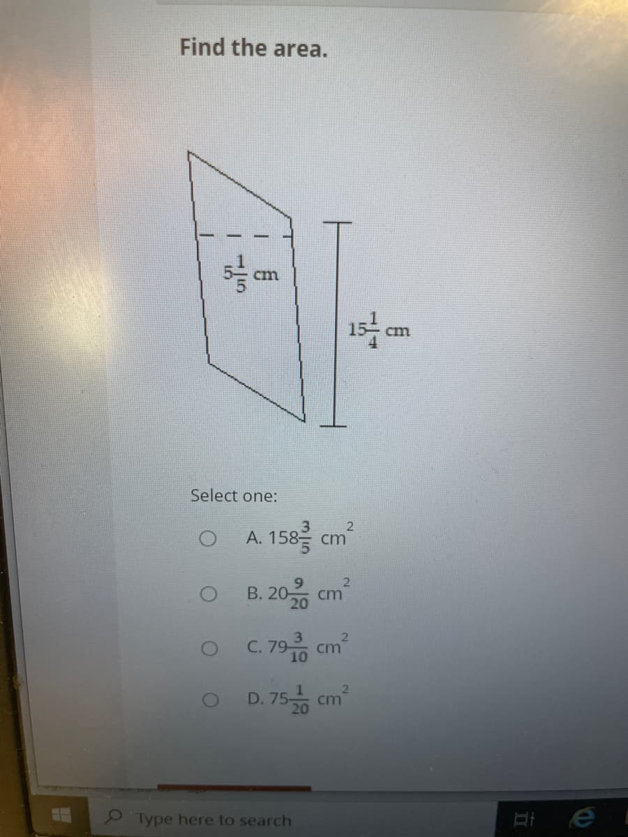 Find the area.
cm
cm
Select one:
3
A. 158 cm
B. 20 cm
O C.79
cm
10
D. 75 cm
2Type here to search
