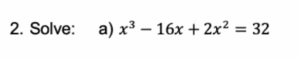 2. Solve: a) x³ – 16x + 2x? = 32
