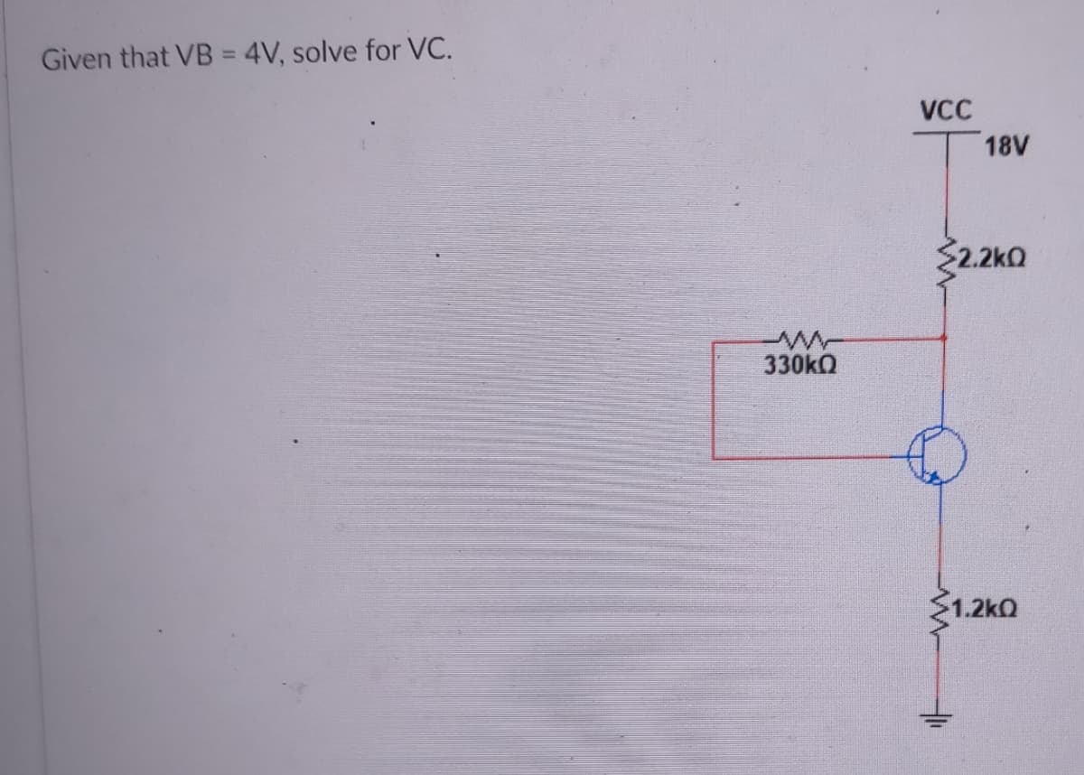 Given that VB = 4V, solve for VC.
%3D
VCC
18V
$2.2kO
330kQ
1.2ko
