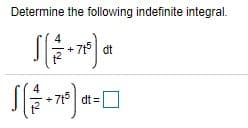 Determine the following indefinite integral.
7t5 dt
-7t5 dt =
