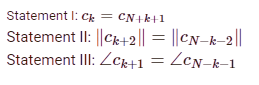 Statement I: Ck = CN+k+1
Statement II: ||Ck+2|| = ||CN-k-2||
Statement III: Zck+1
ZCN-k-1
