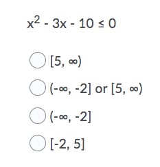 x2 - 3x - 10 < 0
O [5, 0)
(-00, -2] or [5, 0)
(-00, -2]
OI-2, 5]
