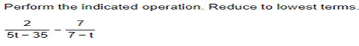 Perform the indicated operation. Reduce to lowest terms
2
5t- 35
7
7-t