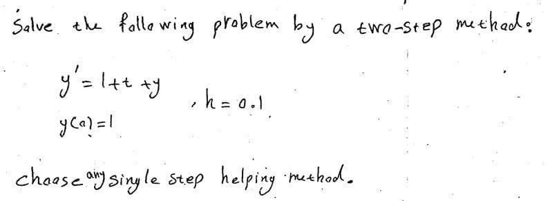 Salve the following problem by
a two-step method.
y² = 1 ++ xy
yca? = 1
cheese any single step helping method.
, h = 0.1