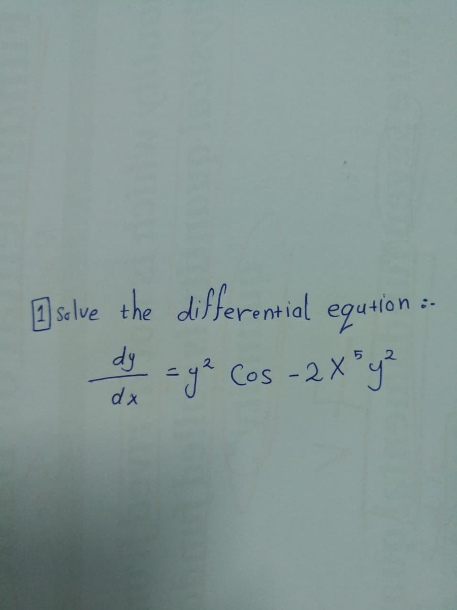 slve the differenmial
eqution
=yå Cos -2X°y²
%3D
dx
