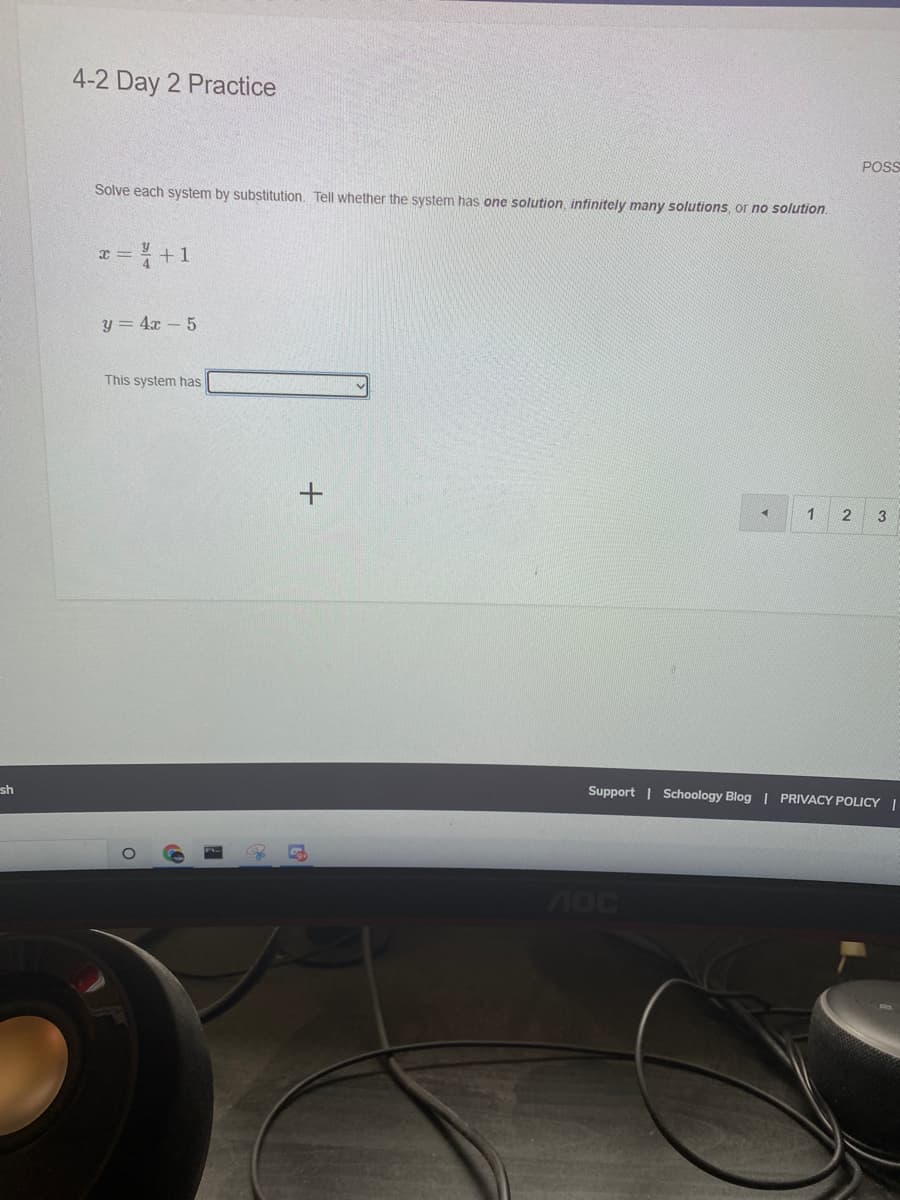 4-2 Day 2 Practice
POSS
Solve each system by substitution. Tell whether the system has one solution, infinitely many solutions, or no solution.
x = +1
y = 4x - 5
This system has
1
3
sh
Support | Schoology Blog | PRIVACY POLICY ||
