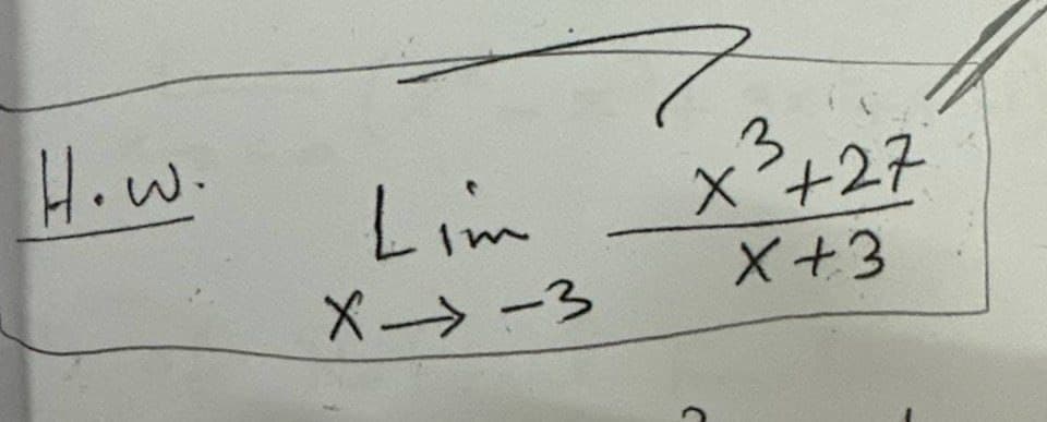 How.
Lim X²+27
X-3
X+3
+3
C