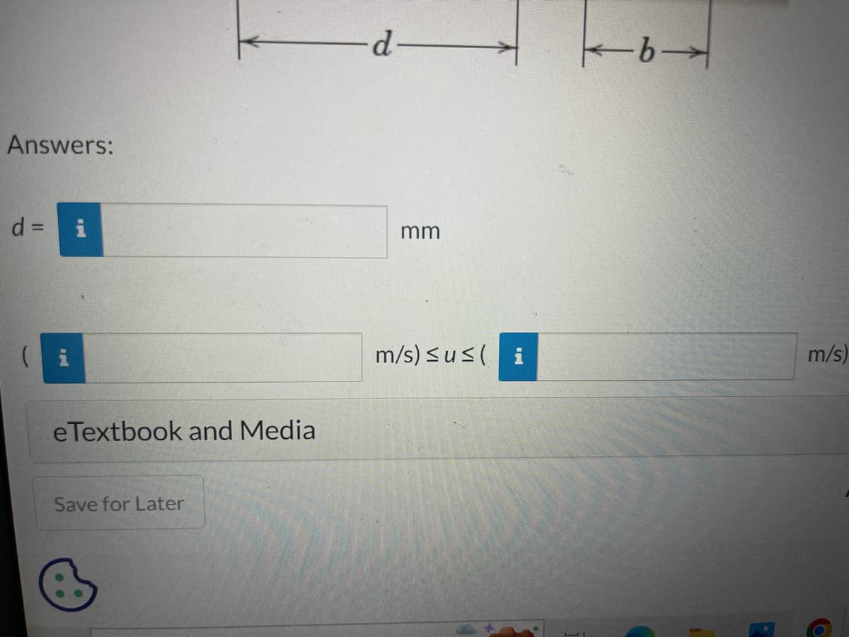 Answers:
d =
eTextbook and Media
Save for Later
d-
mm
m/s) ≤u≤ ( i
-b→
A
m/s)
6