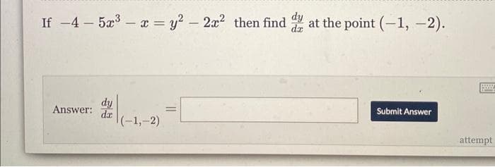 If -4 -5x³x = y² - 2x² then find dy at the point (-1, -2).
da
dy
Answer: da
(-1,-2)
Submit Answer
www.
pooop
attempt