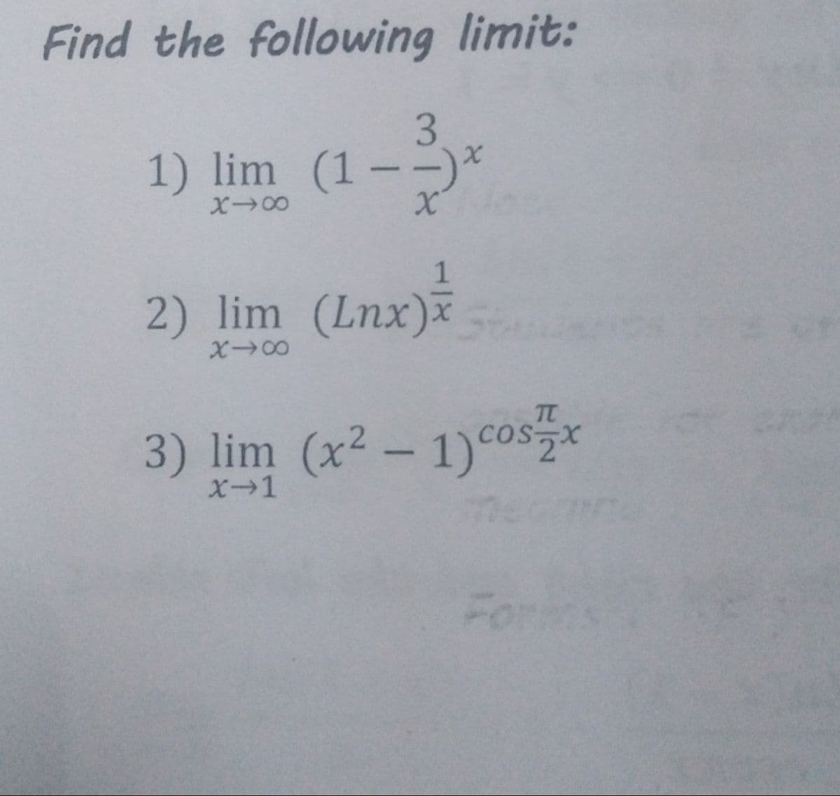 Find the following limit:
3.
1) lim (1--)*
2) lim (Lnx)x
3) lim (x2 - 1)°osx
X-1
For
