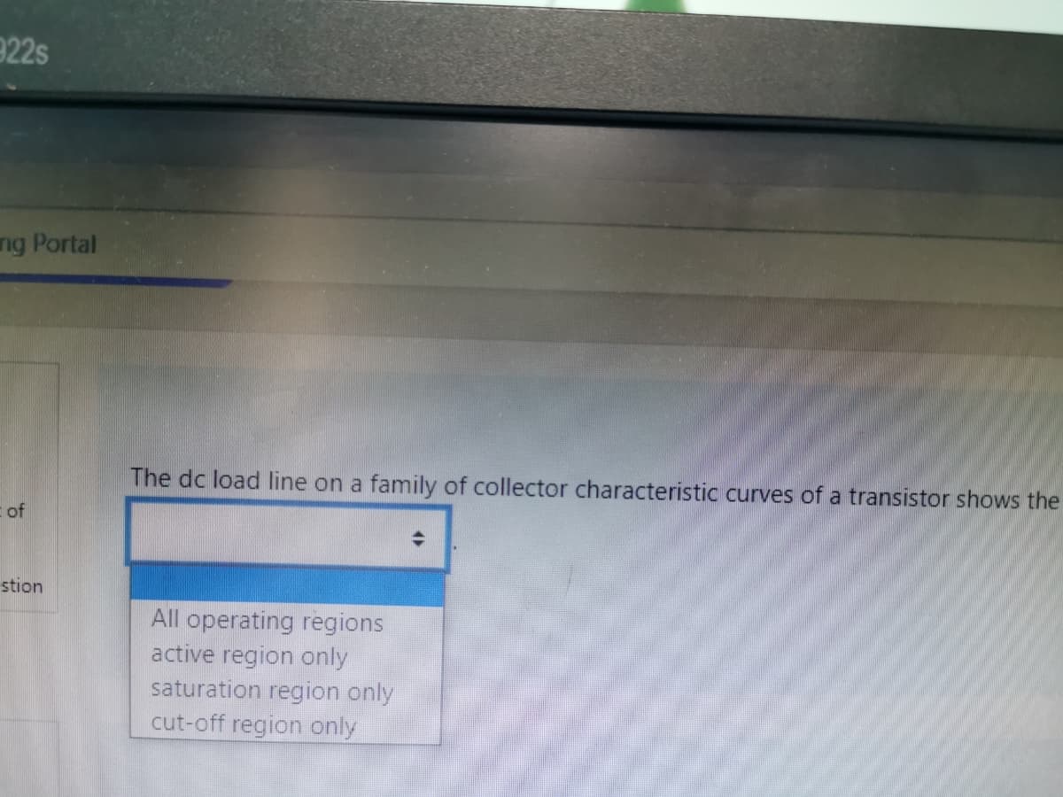 922s
ng Portal
The dc load Iline on a family of collector characteristic curves of a transistor shows the
of
stion
All operating regions
active region only
saturation region only
cut-off region only
