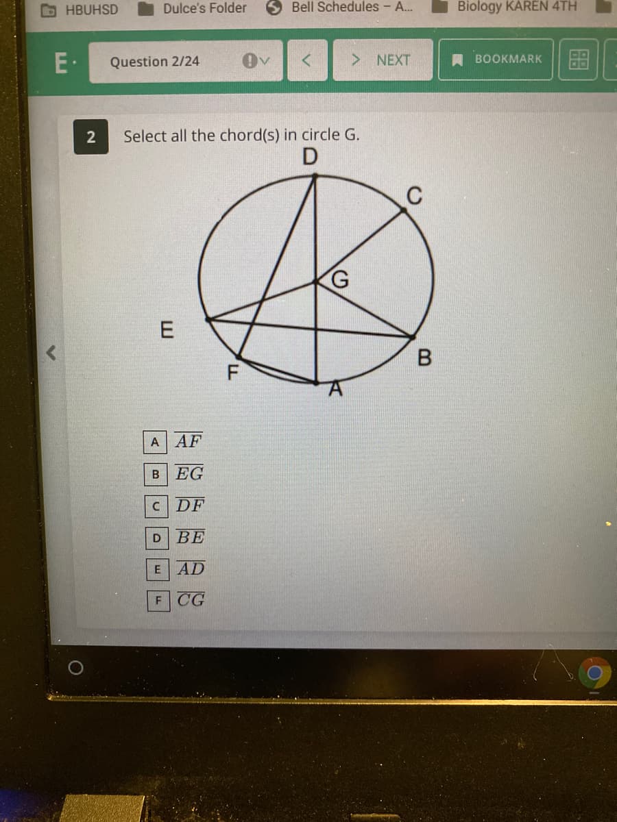 **Question 2/24**

**Select all the chord(s) in circle G.**

*Explanation of Diagram:*
The diagram consists of a circle labeled as circle G. Points A, B, C, D, E, and F are marked along the circumference of the circle. Line segments connect some of these points, intersecting or passing through the central point G.

- **Chords** are line segments with both endpoints on the circle's circumference. In the diagram, these can be identified as follows:
  - DF: Line segment from point D to point F.
  - BE: Line segment from point B to point E.
  - AD: Line segment from point A to point D.
  - AF: Line segment from point A to point F.

**Options:**
A. AF
B. EG
C. DF
D. BE
E. AD
F. CG

To identify the correct chords, look for line segments that have their endpoints on the circumference of the circle.

**Answer:**
A. AF
C. DF
D. BE
E. AD