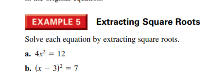 EXAMPLE 5
Extracting Square Roots
Solve each equation by extracting square roots.
a. 4x = 12
b. (x – 3)² = 7
