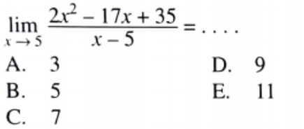 2x? - 17х + 35
х - 5
lim
...
А. 3
В. 5
С. 7
D. 9
Е. 11
