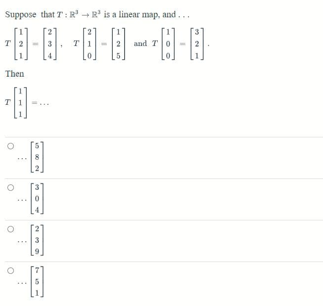 Suppose that T: R³ R³ is a linear map, and ...
→>>
¹-0 0-0 ²-0
T 2
=
T
2 and T0
=
Then
A
O
O
O
O
...
A
00
N
3
5
1