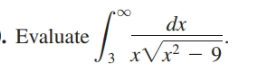 dx
. Evaluate
3 xVx² – 9
