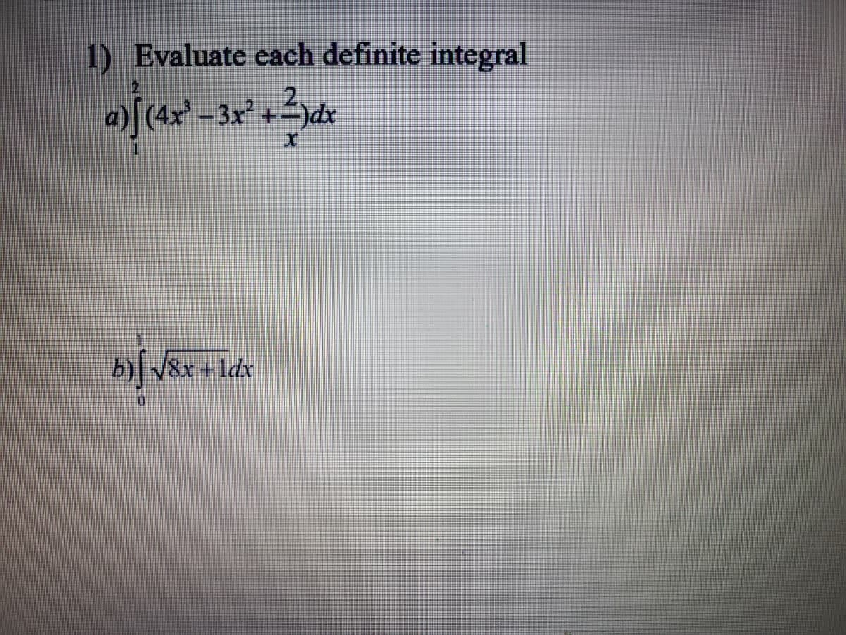 1) Evaluate each definite integral
-3x² +)dx
b) 8x+ldx
