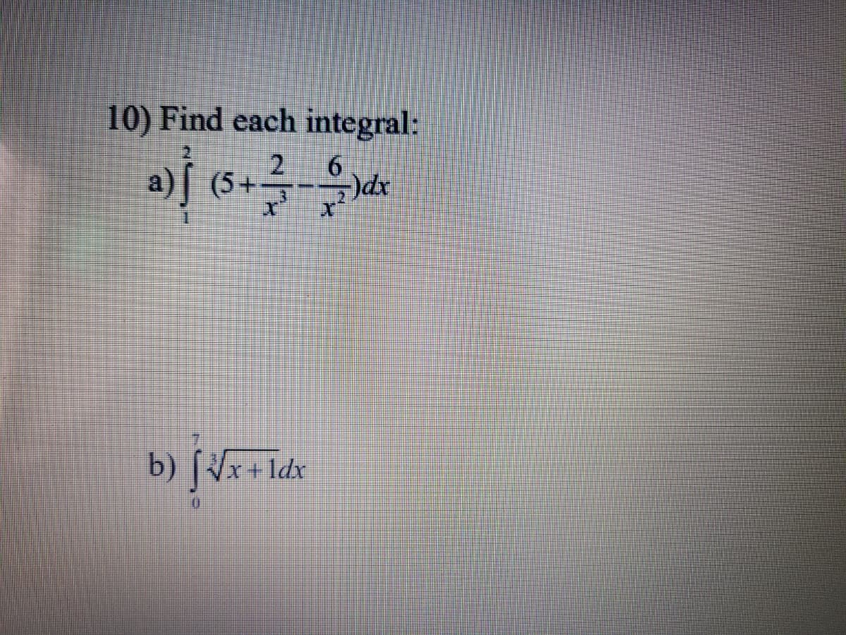 10) Find each integral:
2.
6.
a)[ (5+=
b)
x+ldx
