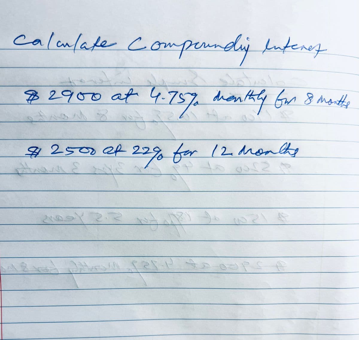 calculate Compounding interes
$ 2900 at 4.757 monthly for 8 months
Nov 8
#2500 at 22% for 12 Months
tanc
3
معده ما
JASM part tooops