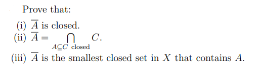 Prove that:
(i) A is closed.
(ii) A=
ก
ACC closed
(iii) A is the smallest closed set in X that contains A.
C.