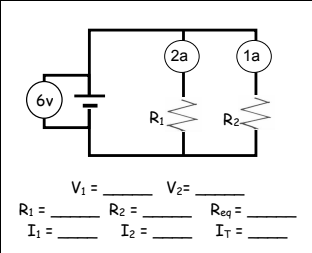 2a
1a
6v
R1
R2-
V1 =_
R2 =
I2 =
V2=
R1 =
Reg =
IT =
I1 =
