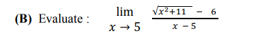 lim
x²+11 - 6
Evaluate :
x → 5
x - 5
