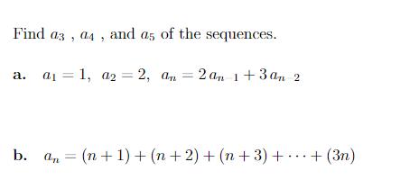 Find a3, a4, and as of the sequences.
a. a₁ = 1, a₂=2, an=2an 1+3 an
2
b. an
an(n+1) + (n + 2) + (n + 3) + + (3n)