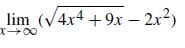 lim (V4x4 +9x – 2x2)
