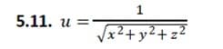 5.11. u =
Vx2+ y²+ z²
