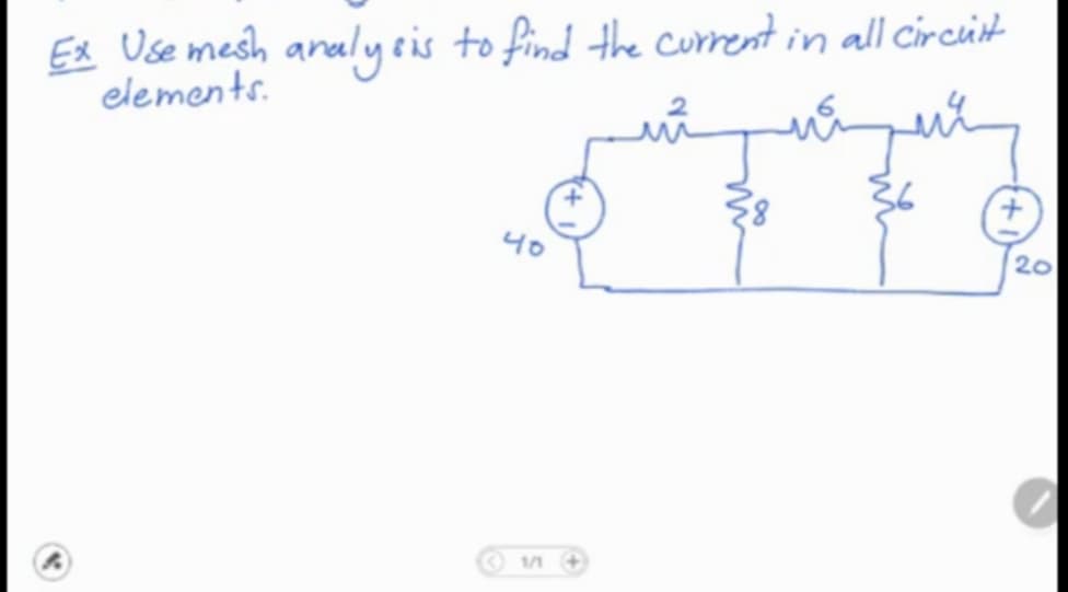 Ex Use mesh analyeis to find the current in all circuint
elements.
+,
40
20
1/1
