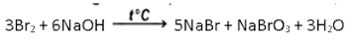 t°C
3Br2 + 6NAOH
5NaBr + NaBrO, + 3H20
