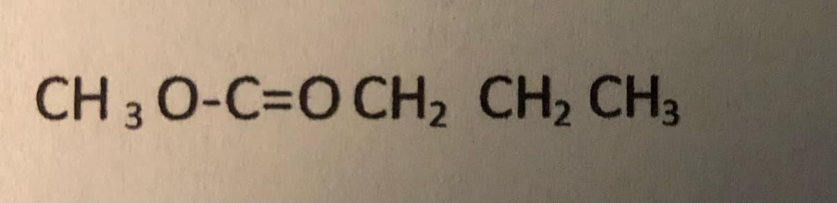 CH 3 0-C=O CH2 CH2 CH3
