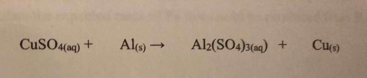 CuSO4(aq) +
Ale) →
Al2(SO4)3(aq) +
Cus)
->
