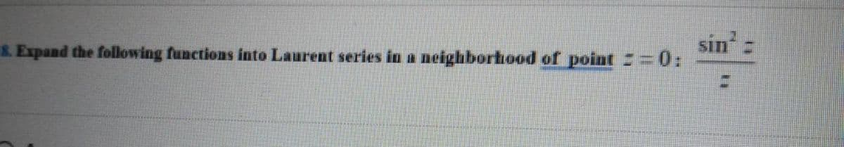 Sin
&. Expand the following functions into Laurent series in a neighborhood of point =0:
