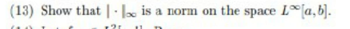 (13) Show that | - | is a norm on the space La,b).
