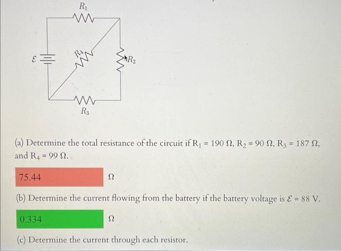 ε =
75.44
R₁
www
R3
(a) Determine the total resistance of the circuit if R₁ = 190 2, R₂ = 90 2, R3 = 187 2,
and R4 = 99 2.
0.334
Ω
R₂
(b) Determine the current flowing from the battery if the battery voltage is & = 88 V.
S2
(c) Determine the current through each resistor.