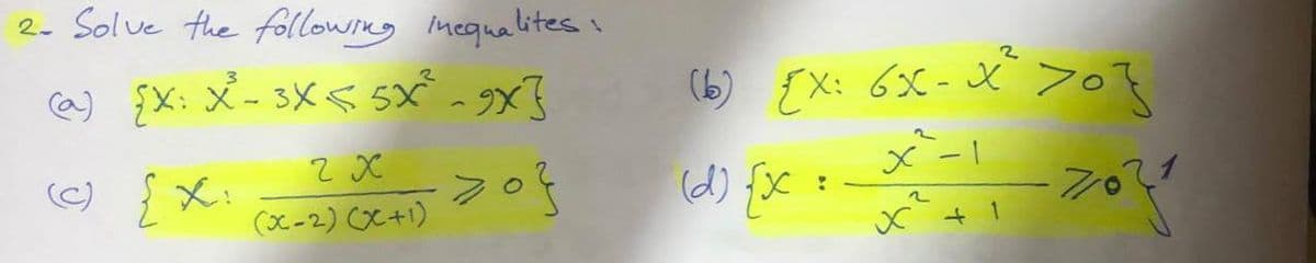 2- Solve the following inequalites
) X: メ- 3Xハ SX-9X3
(b) {X: 63C- J >o7
(C) { X:
(d) {c
(x-2) oC+1)
+ 1
