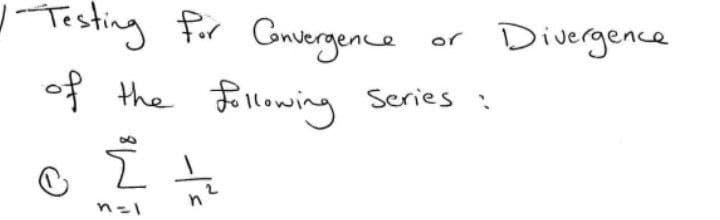 Testing for Gmiergence
of the Following
Divergence
or
Series :
