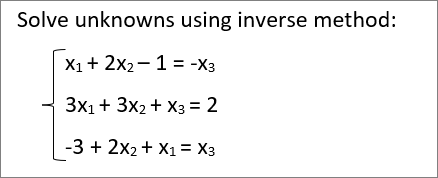 Solve unknowns using inverse method:
X1+ 2x2-1 = -X3
3x1+ 3x2 + X3 = 2
-3 + 2x2 + X1= X3
