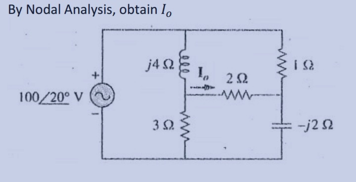 By Nodal Analysis, obtain I
j4Ω
100/20° V
3Ω
In
1431
ΖΩ
M
ΤΩ
-j2 Ω