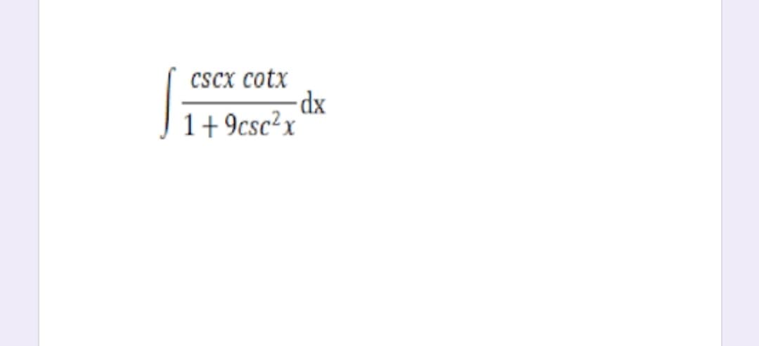 cscx cotx
-dx
1+9csc²x
