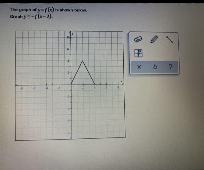 The graph of y3Df(x) is shown below.
Graph y=-f(x-2).
6-
4-
-6
-4
-2
