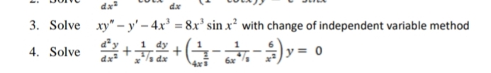 dx²
dx
3. Solve xy" – y' – 4x³ = 8x² sinx² with change of independent variable method
dy
4. Solve + +
y =
dx
6x
4x3
