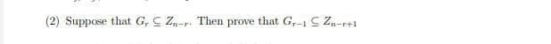 (2) Suppose that G, C Z,-r. Then prove that G,-1C Zn-r+1
