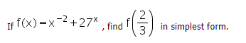 If f(x) =x-2+27X
find f
in simplest form.
