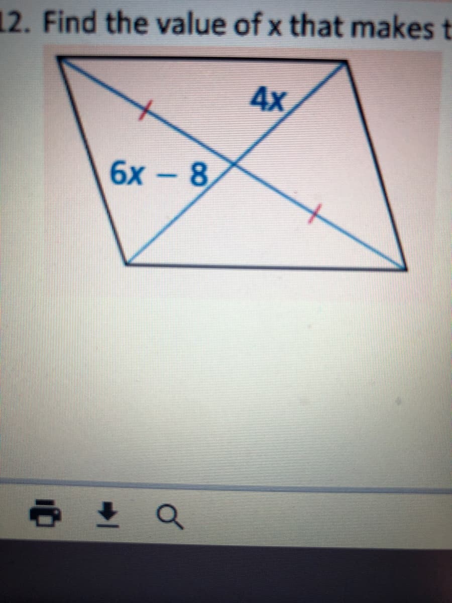 12. Find the value of x that makes t
4x
6х - 8
